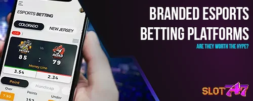 Branded Esports Betting Platforms: Are They Worth the Hype?